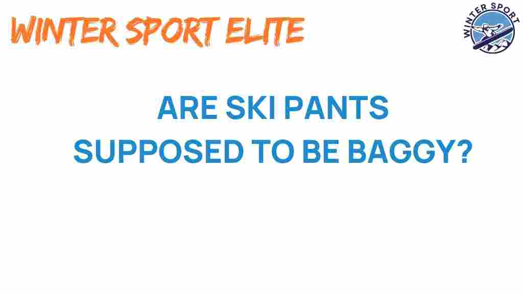 are-ski-pants-supposed-to-be-baggy