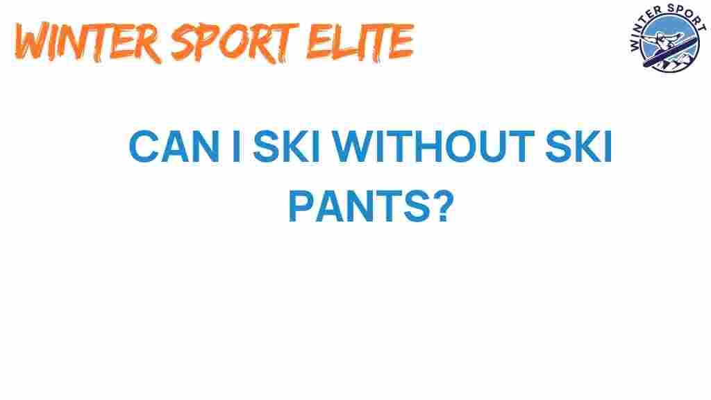 can-i-ski-without-ski-pants