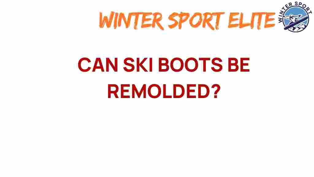 can-ski-boots-be-remolded
