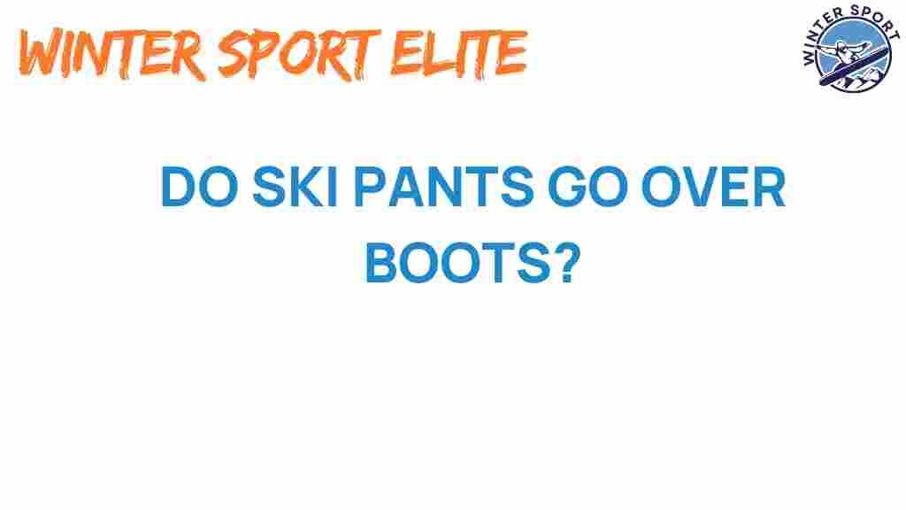 do-ski-pants-go-over-boots