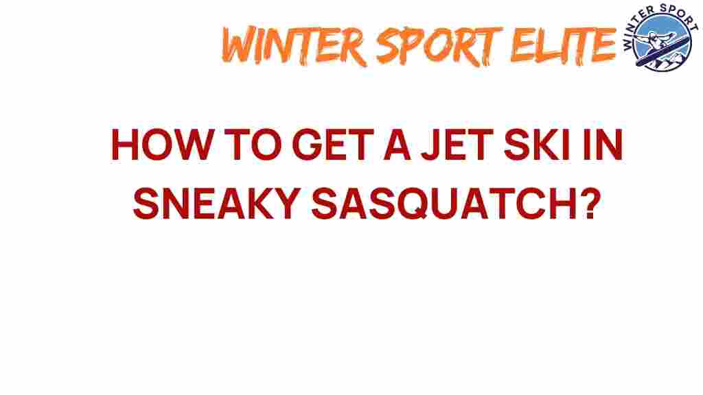 sneaky-sasquatch-jet-ski-guide