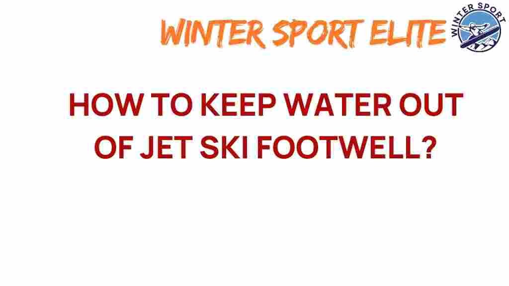 jet-ski-footwell-water-resistance-tips