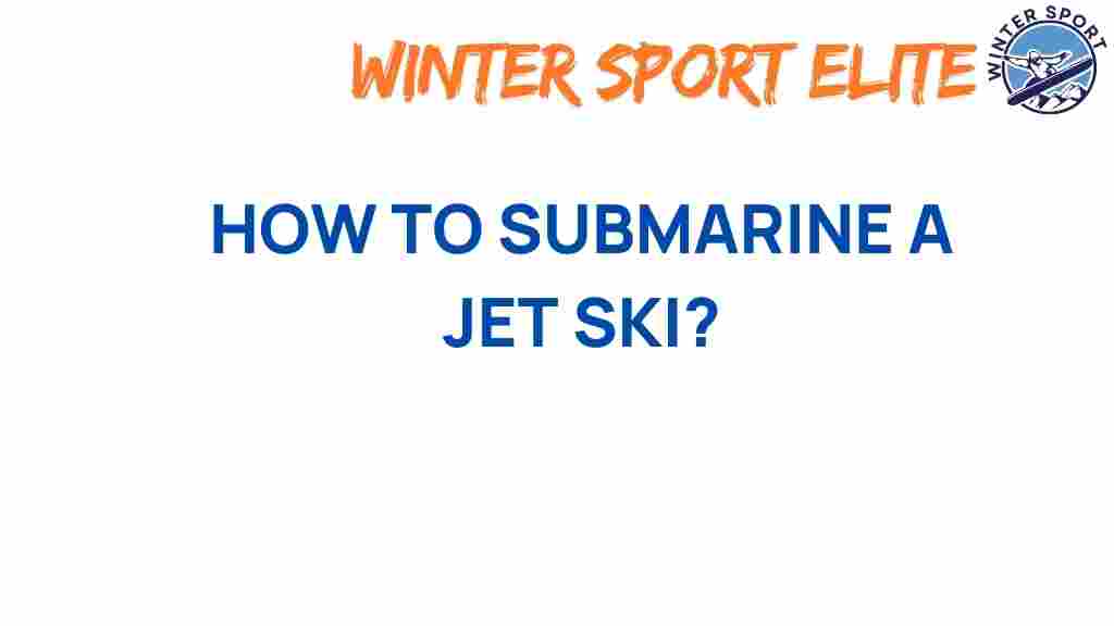jet-ski-submarine-techniques