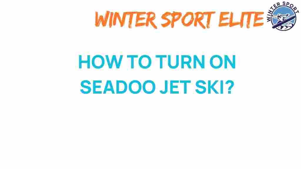 how-to-turn-on-seadoo-jet-ski