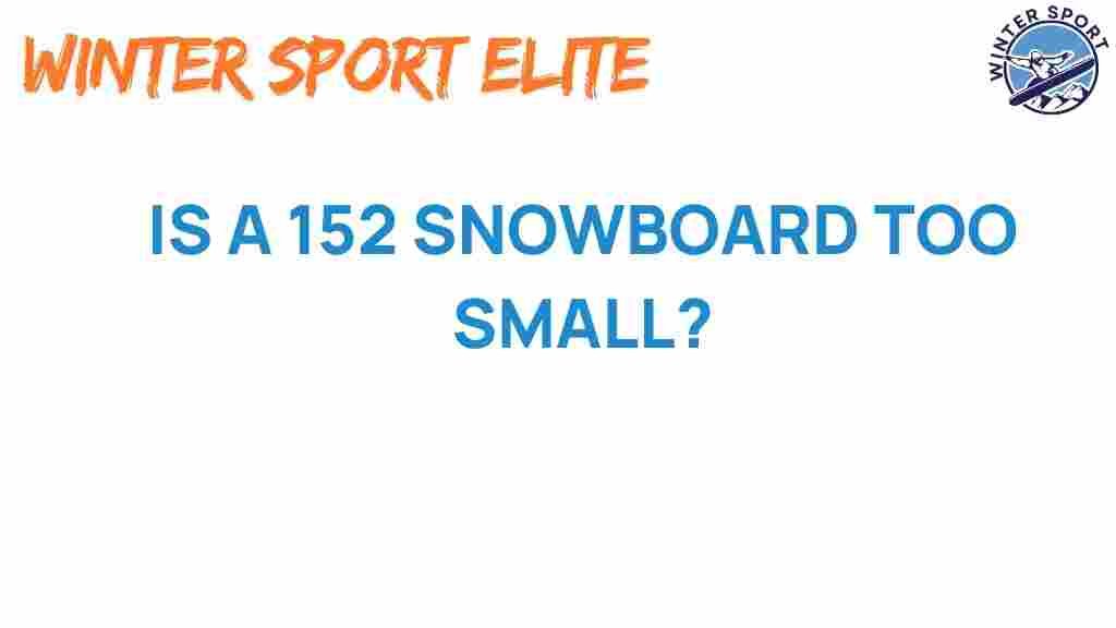is-a-152-snowboard-too-small