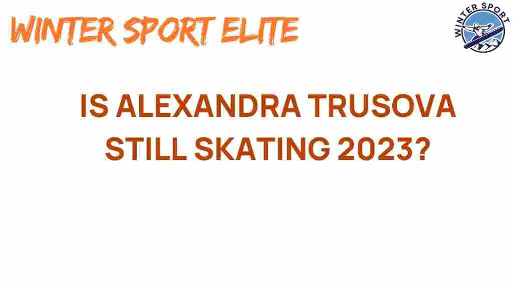 alexandra-trusova-still-skating-2023
