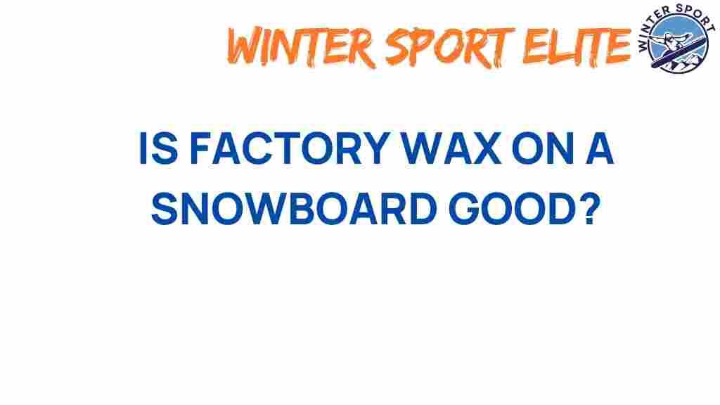 factory-wax-snowboard-good