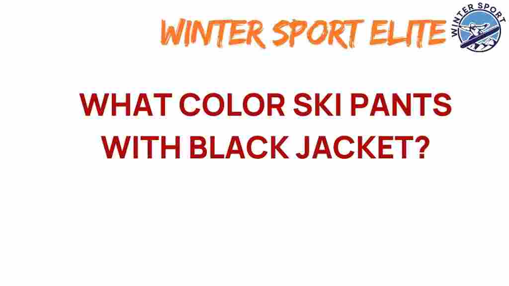 what-color-ski-pants-black-jacket