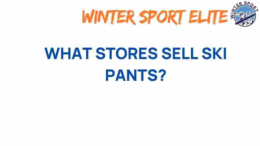uncovering-best-stores-ski-pants