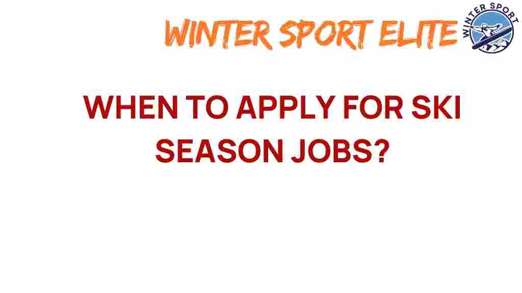 ski-season-jobs-application-timing