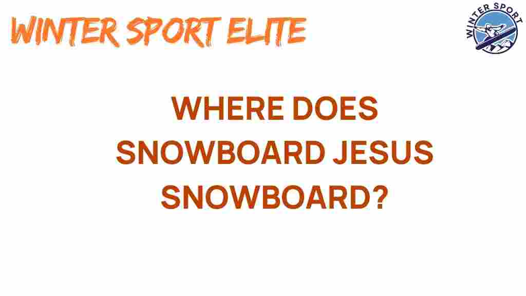 snowboard-jesus-where-does-he-ride