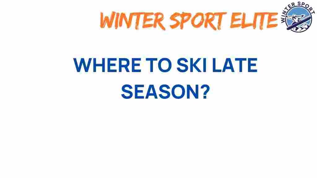 late-season-skiing-destinations