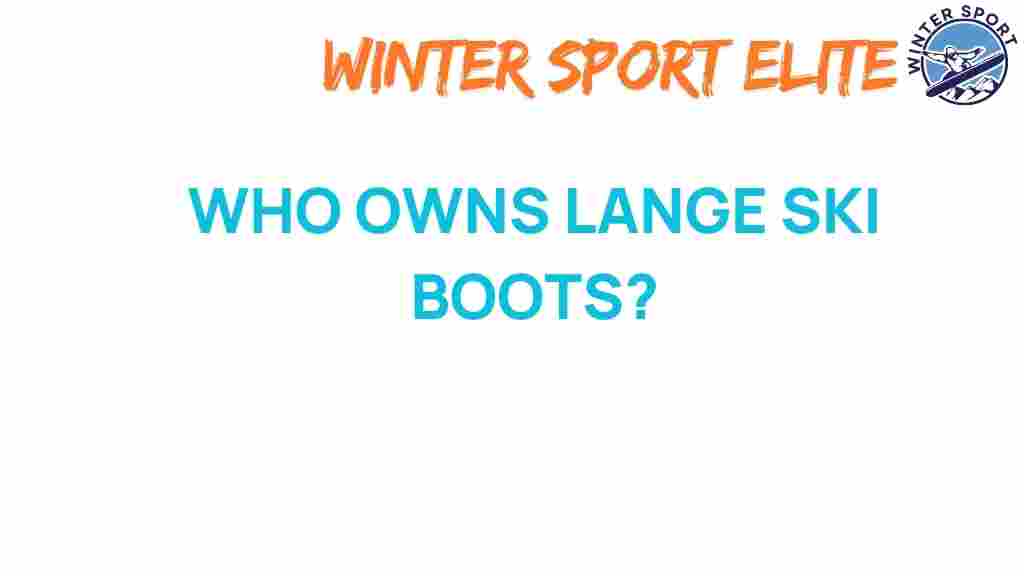 lange-ski-boots-ownership
